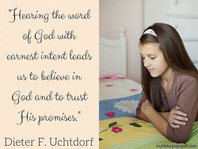 "Hearing the word of God with earnest intent leads us to believe in God and to trust His promises." Dieter F. Uchtdorf