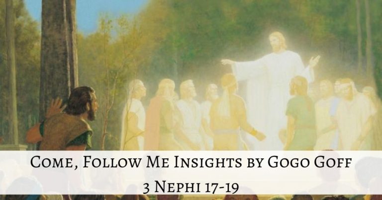 Videos, articles, and insights for this weeks study of Come Follow Me 3 Nephi 17-19: by Jeremy Goff, aka Gogo Goff