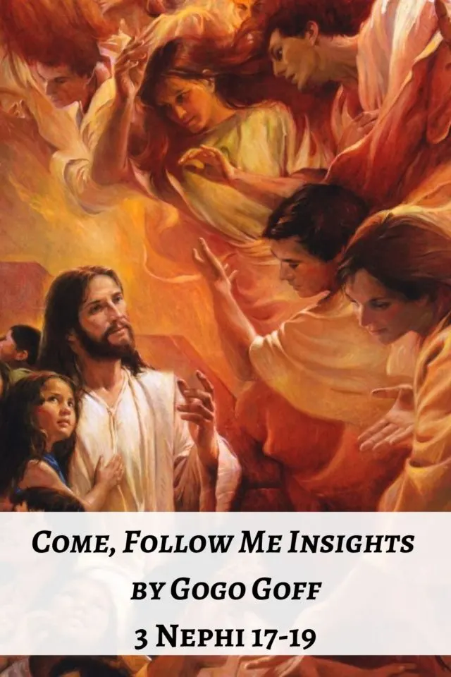 Videos, articles, and insights for this weeks study of Come Follow Me 3 Nephi 17-19: by Jeremy Goff, aka Gogo Goff