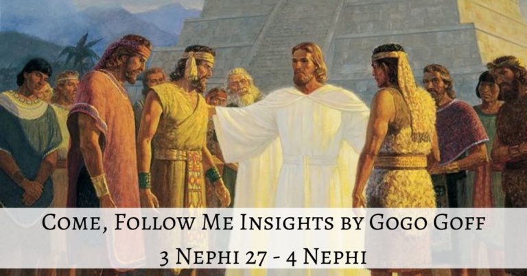Videos, articles, and insights for this weeks study of Come Follow Me 3 Nephi 27-4 Nephi: by Jeremy Goff, aka Gogo Goff