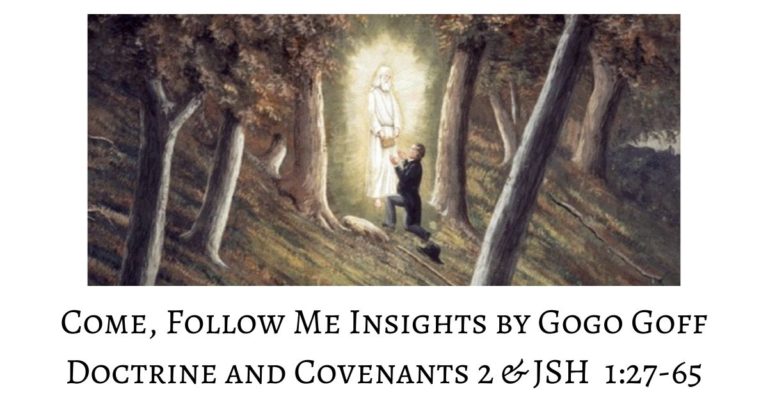 Videos, articles, and insights for this weeks study of Come Follow Me Doctrine and Covenants 2 & JSH 1:27–65: by Jeremy Goff, aka Gogo Goff
