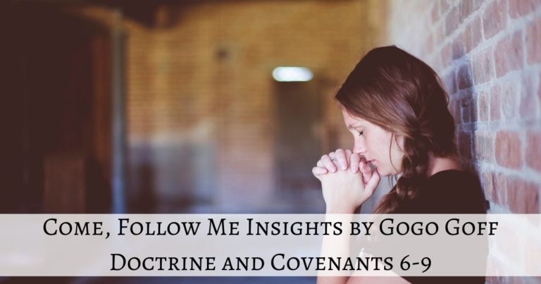 Videos, articles, and insights for this weeks study of Come Follow Me Doctrine and Covenants 6-9: by Jeremy Goff, aka Gogo Goff