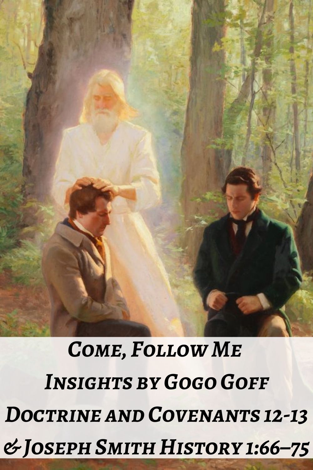 Videos, articles, and insights for this weeks study of Come Follow Me Doctrine and Covenants 12-13 & JSH 1:66–75: by Jeremy Goff, aka Gogo Goff