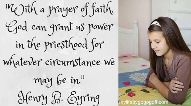 "With a prayer of faith, God can grant us power in the priesthood for whatever circumstance we may be in." Henry B. Eyring
