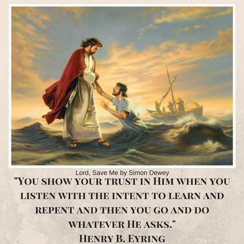 "You show your trust in Him when you listen with the intent to learn and repent and then you go and do whatever He asks." Henry B. Eyring
