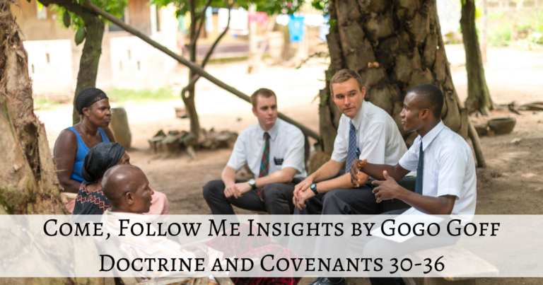 Videos, articles, and insights for this weeks study of Come Follow Me Doctrine and Covenants 30-36: by Jeremy Goff, aka Gogo Goff