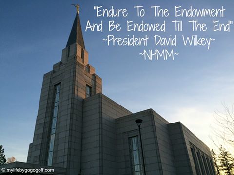 "Endure to the Endowment and be Endowed till the end" President David Wilkey