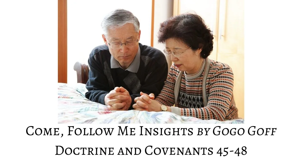 Videos, articles, and insights for this weeks study of Come Follow Me Doctrine and Covenants 45-48: by Jeremy Goff, aka Gogo Goff