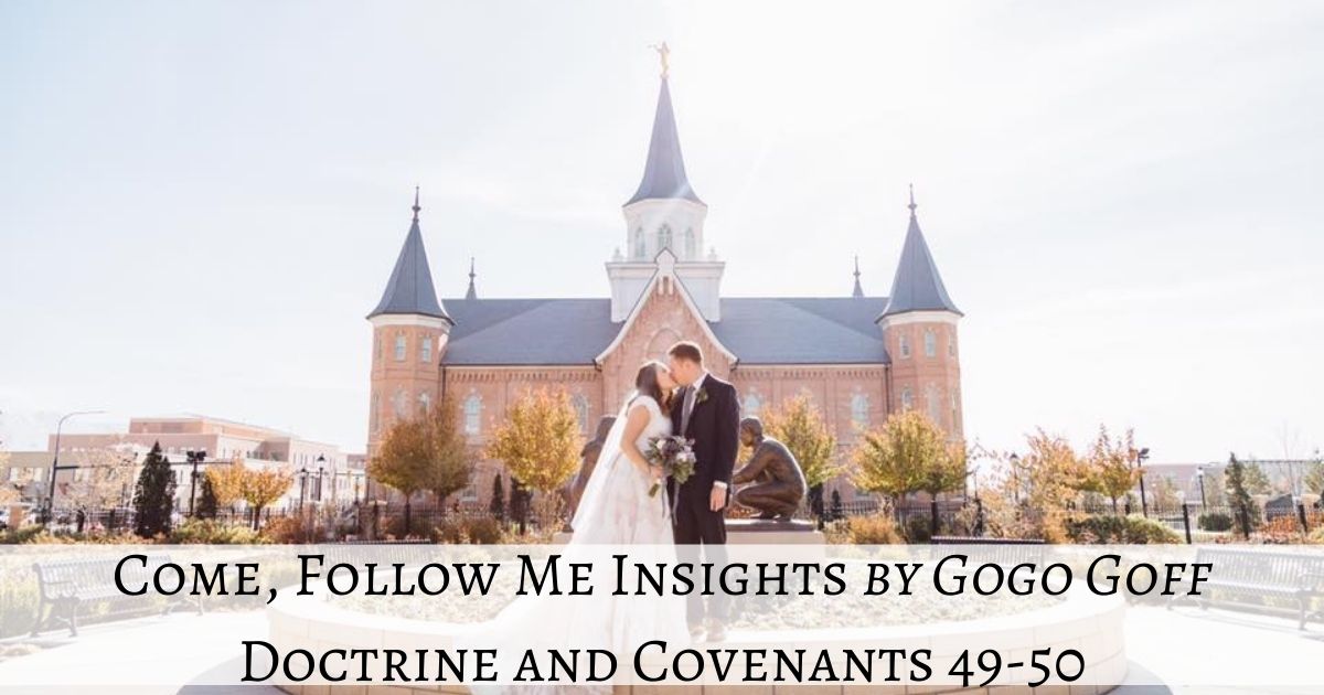 Videos, articles, and insights for this weeks study of Come Follow Me Doctrine and Covenants 49-50: by Jeremy Goff, aka Gogo Goff
