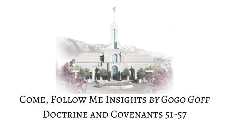 Videos, articles, and insights for this weeks study of Come Follow Me Doctrine and Covenants 51-57: by Jeremy Goff, aka Gogo Goff