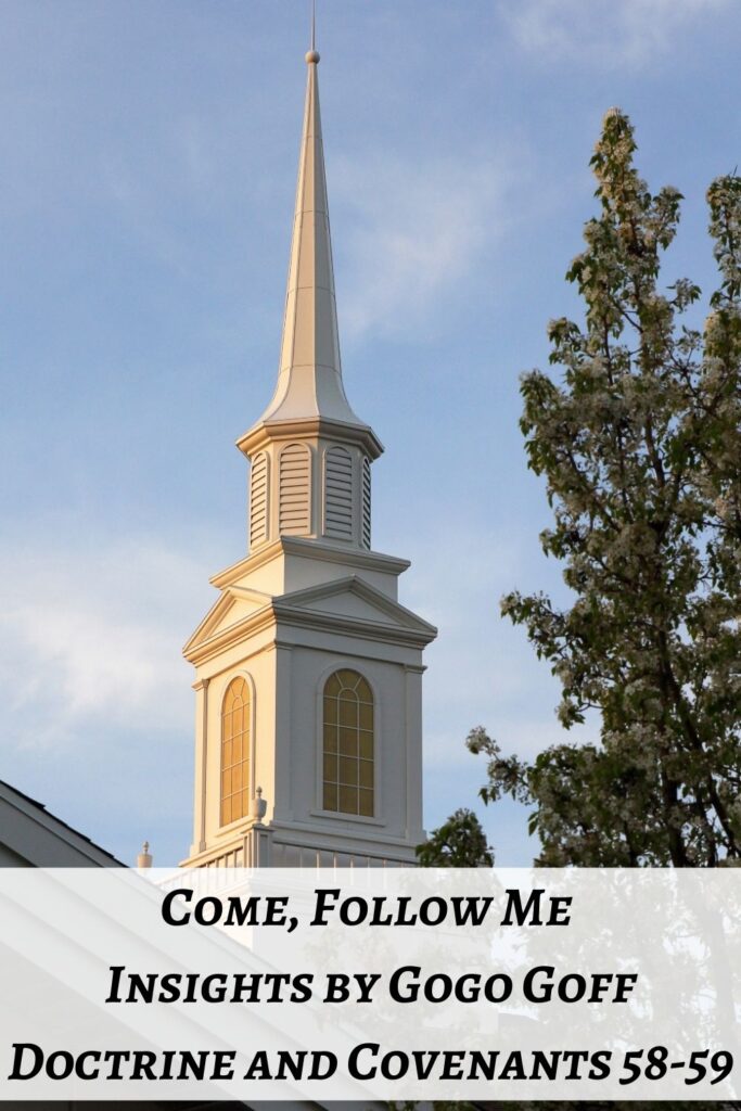 Videos, articles, and insights for this weeks study of Come Follow Me Doctrine and Covenants 58-59: by Jeremy Goff, aka Gogo Goff
