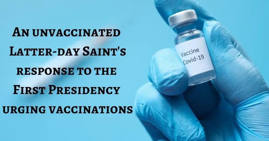 As an unvaccinated Latter-day Saint, I struggled with the First Presidency urging members to get vaccinated. But that has all changed...