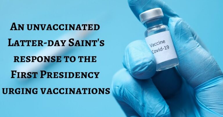 As an unvaccinated Latter-day Saint, I struggled with the First Presidency urging members to get vaccinated. But that has all changed...