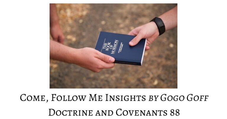 Videos, articles, and insights for this weeks study of Come Follow Me Doctrine and Covenants 88 by Jeremy Goff, aka Gogo Goff