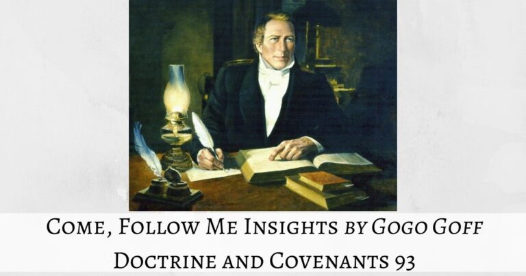 Videos, articles, and insights for this weeks study of Come Follow Me Doctrine and Covenants 93 by Jeremy Goff, aka Gogo Goff