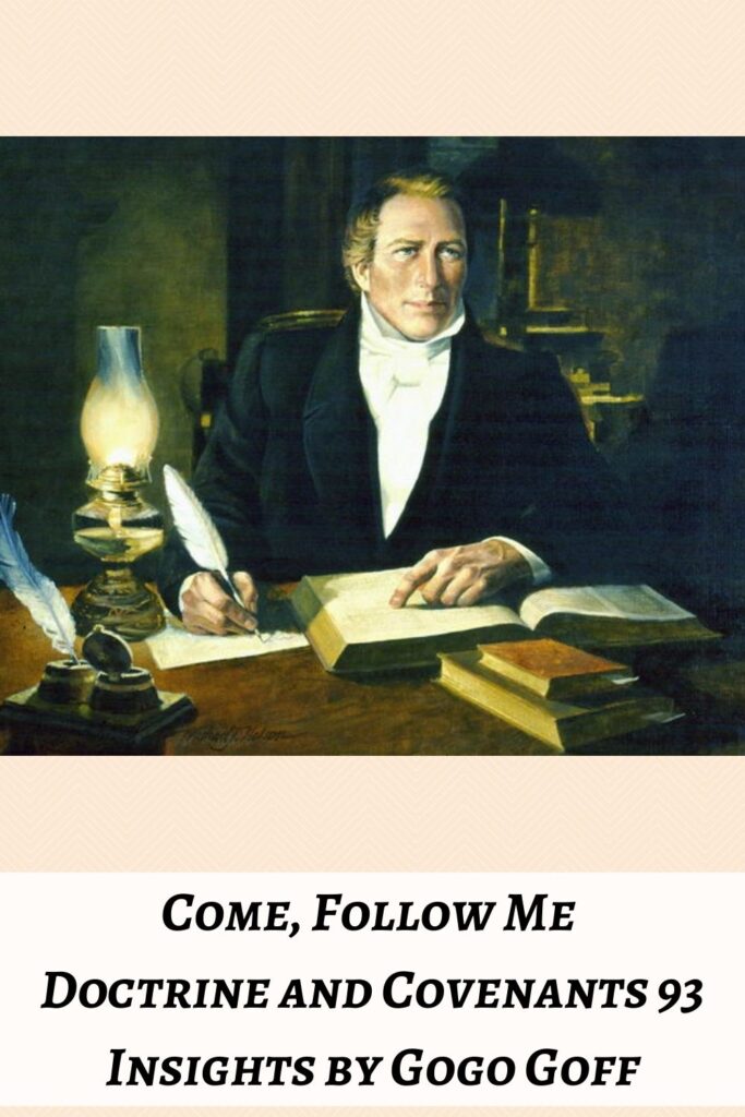 Videos, articles, and insights for this weeks study of Come Follow Me Doctrine and Covenants 93 by Jeremy Goff, aka Gogo Goff