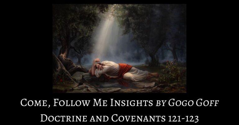 Videos, articles, and insights for this weeks study of Come Follow Me Doctrine and Covenants 121-123 by Jeremy Goff, aka Gogo Goff