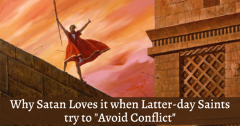 Many Latter-day Saints avoid conflict like it is the noblest Christlike attribute. But avoiding conflict is not actually a gospel principle.
