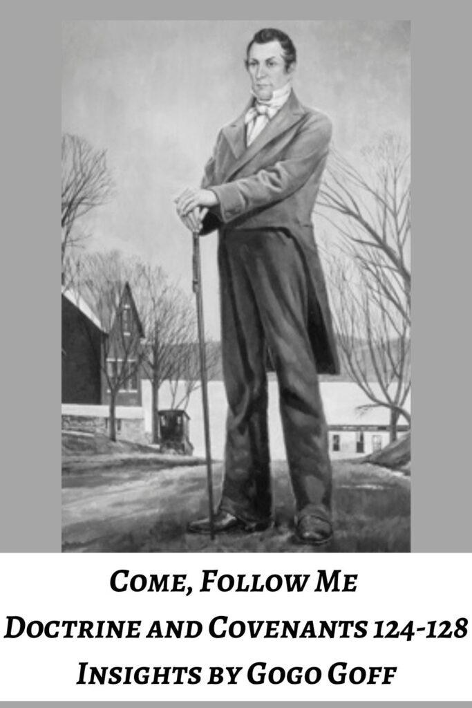 Videos, articles, and insights for this weeks study of Come Follow Me Doctrine and Covenants 124-128 by Jeremy Goff, aka Gogo Goff