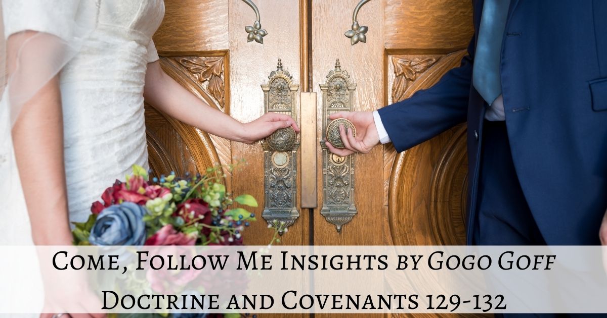 Videos, articles, and insights for this weeks study of Come Follow Me Doctrine and Covenants 129-132 by Jeremy Goff, aka Gogo Goff