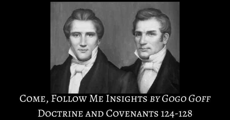 Videos, articles, and insights for this weeks study of Come Follow Me Doctrine and Covenants 124-128 by Jeremy Goff, aka Gogo Goff