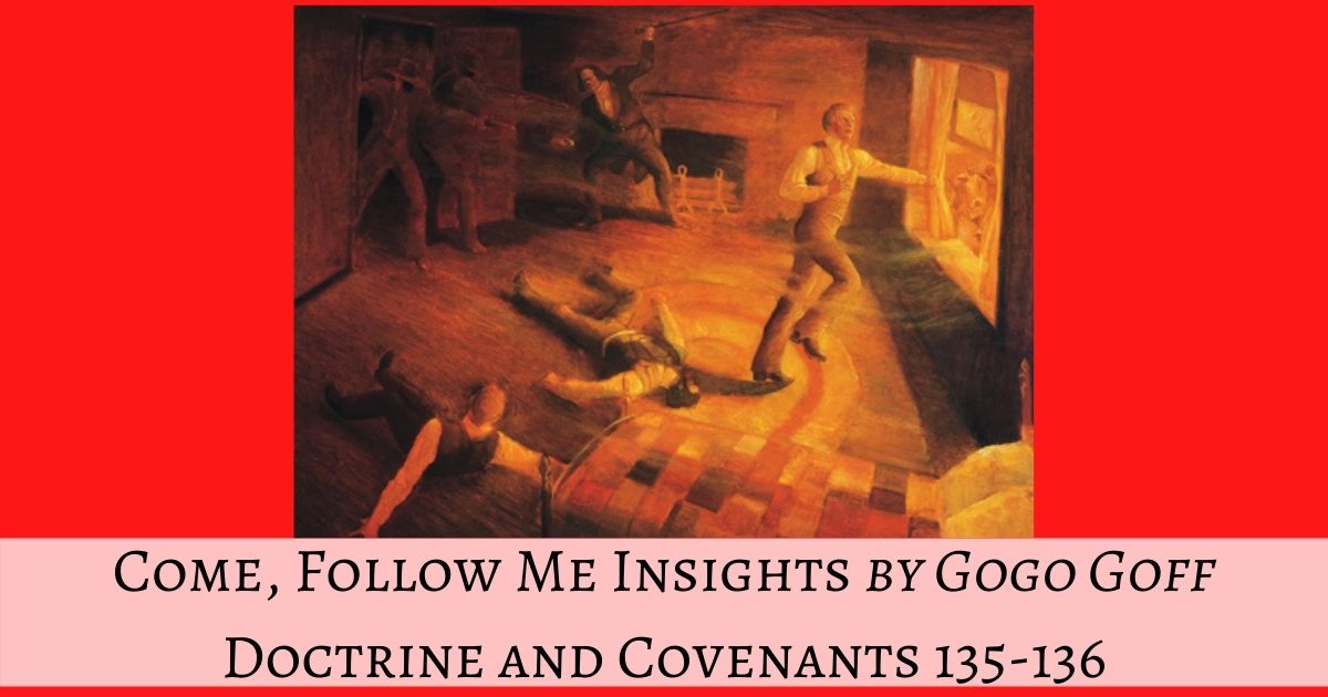 Videos, articles, and insights for this weeks study of Come Follow Me Doctrine and Covenants 135-136 by Jeremy Goff, aka Gogo Goff