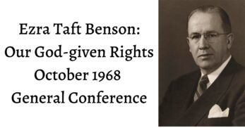 Do we have God-given rights or do they stem from the government? Ezra Taft Benson addresses this question and more in this 1968 Conference talk!
