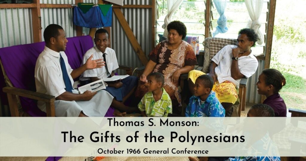 From the General Conference Archives: Thomas S. Monson shares stories about the Polynesian peoples and the amazing gifts that they have!