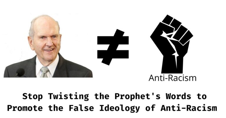 Anti-Racism advocates within the Church are twisting the words of the prophets to support their false ideology. This article is a rebuttal.