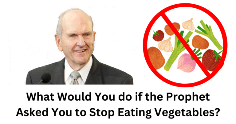 What would you do if the prophet asked you to stop eating vegetables? Would you need to pray and get a confirmation before you followed?