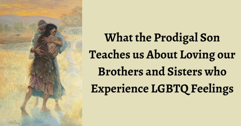 The parable of the prodigal son offers amazing insights into loving our brothers and sisters who experience LGBTQ feelings.