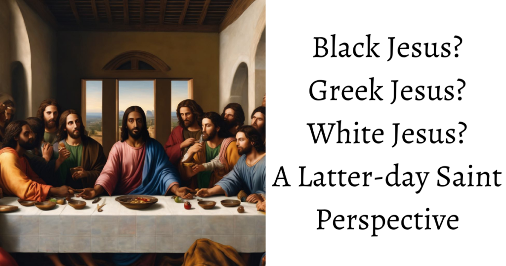 Black Jesus? White Jesus? Greek Jesus? Samoan Jesus? A Latter-day Saint perspective on the world's focus on the race of Jesus Christ.