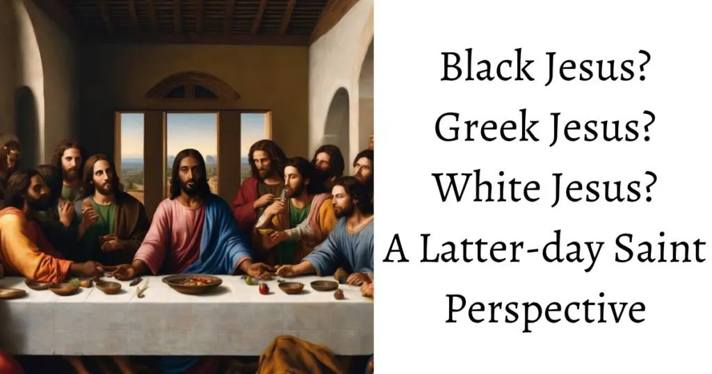 Black Jesus? White Jesus? Greek Jesus? Samoan Jesus? A Latter-day Saint perspective on the world's focus on the race of Jesus Christ.