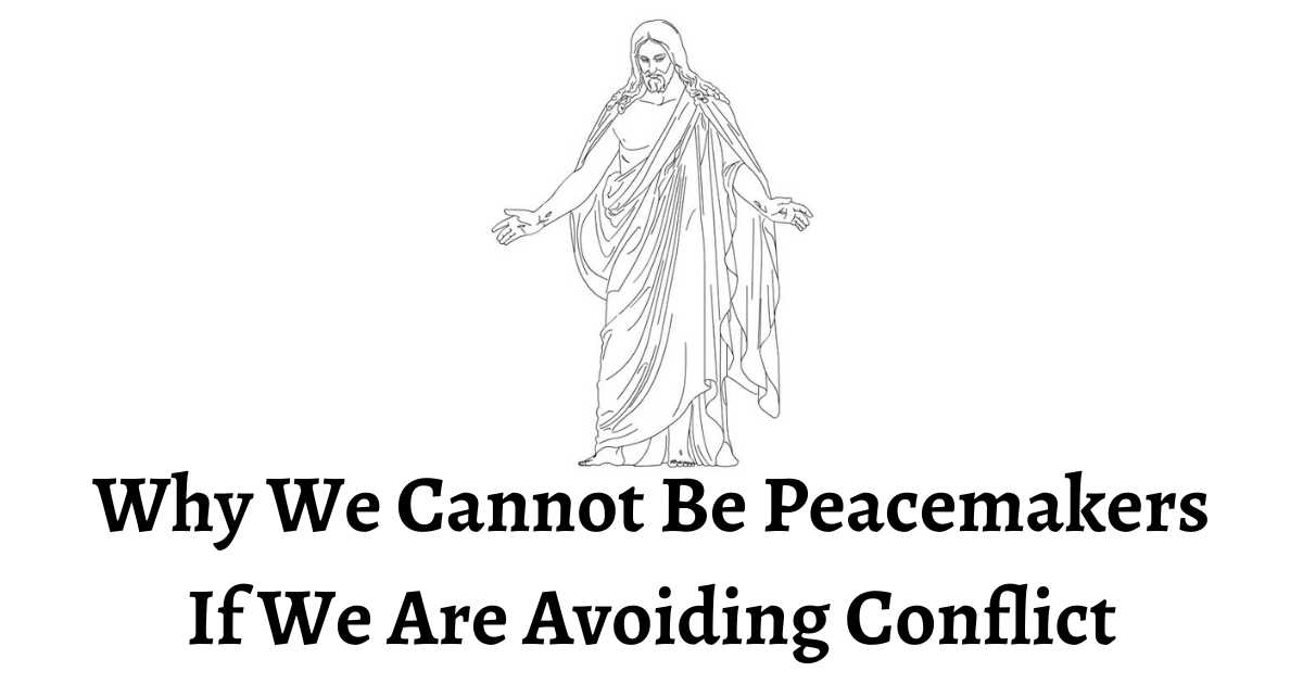 Many people believe avoiding conflict is key to being a peacemaker. In reality, avoiding conflict is antithetical to being a peacemaker.