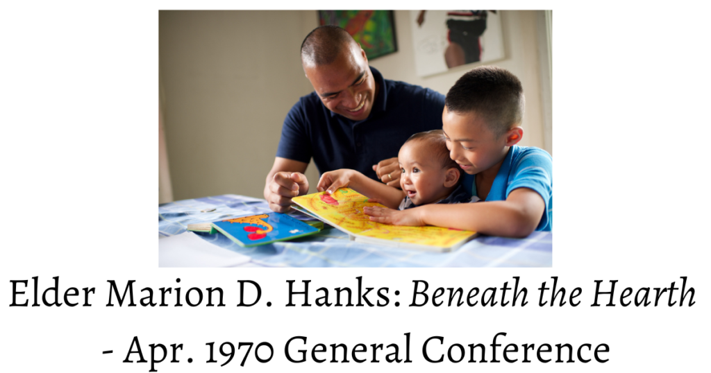 From the conference archives: Elder Marion D. Hanks discourses on strengthening the treasure that lies 'under the hearth' aka our families.