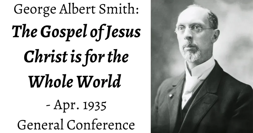 From the Conference Archives: George Albert Smith's Apr. 1935 talk on sharing the gospel of Jesus Christ with the whole world and how it starts at home
