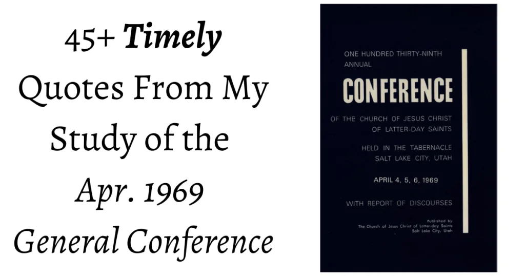 From the Conference Archives: 45+ Timely quotes from my study of the Apr. 1969 General Conference Reports.