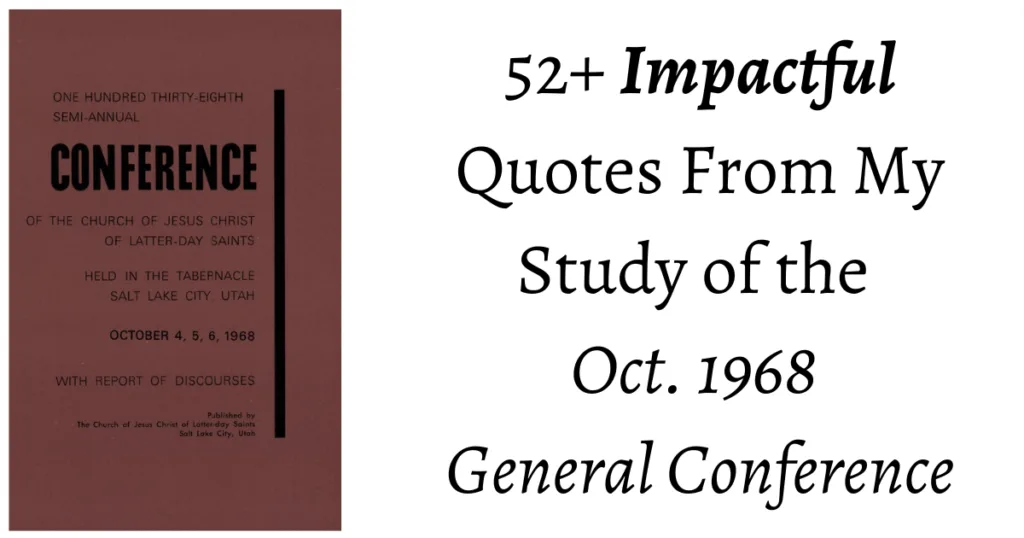 From the Conference Archives: 52 Impactful quotes from the 1968 General Conference including quotes from Russell M. Nelson's First talk!