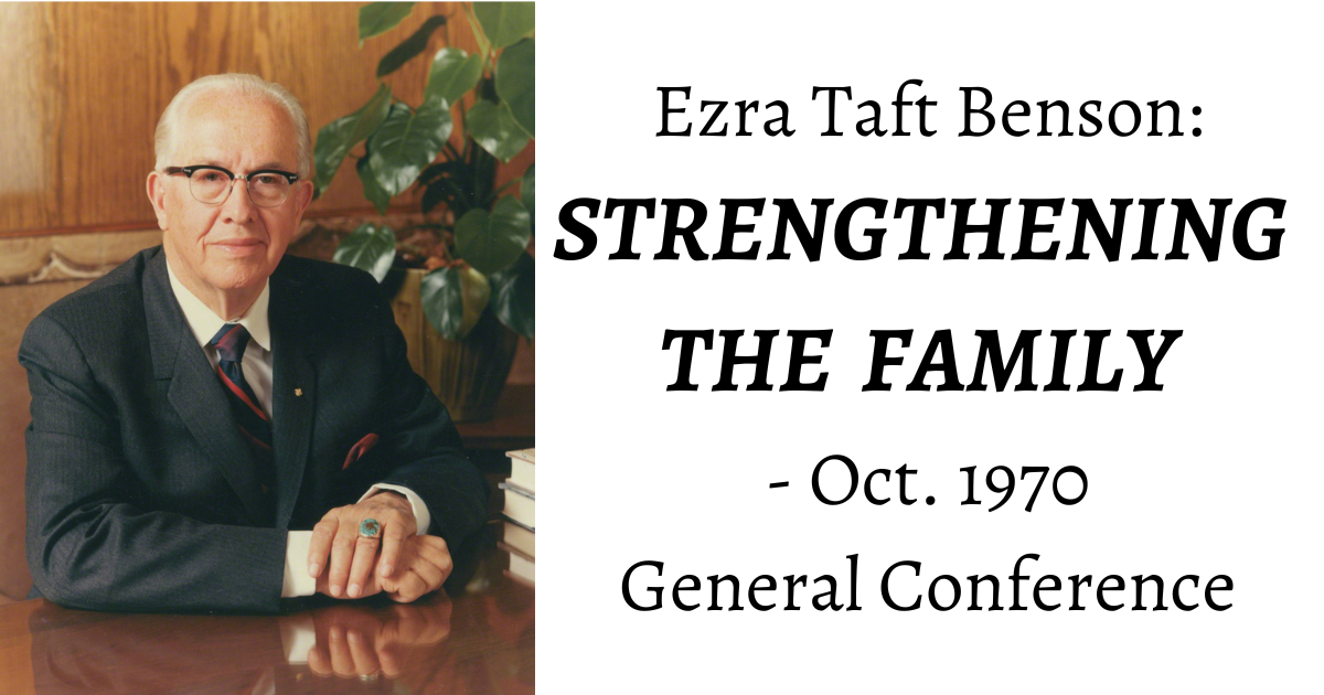 From the Conference Archives: Ezra Taft Benson's Oct. 1970 address on how we can safeguard and Strengthen the Family