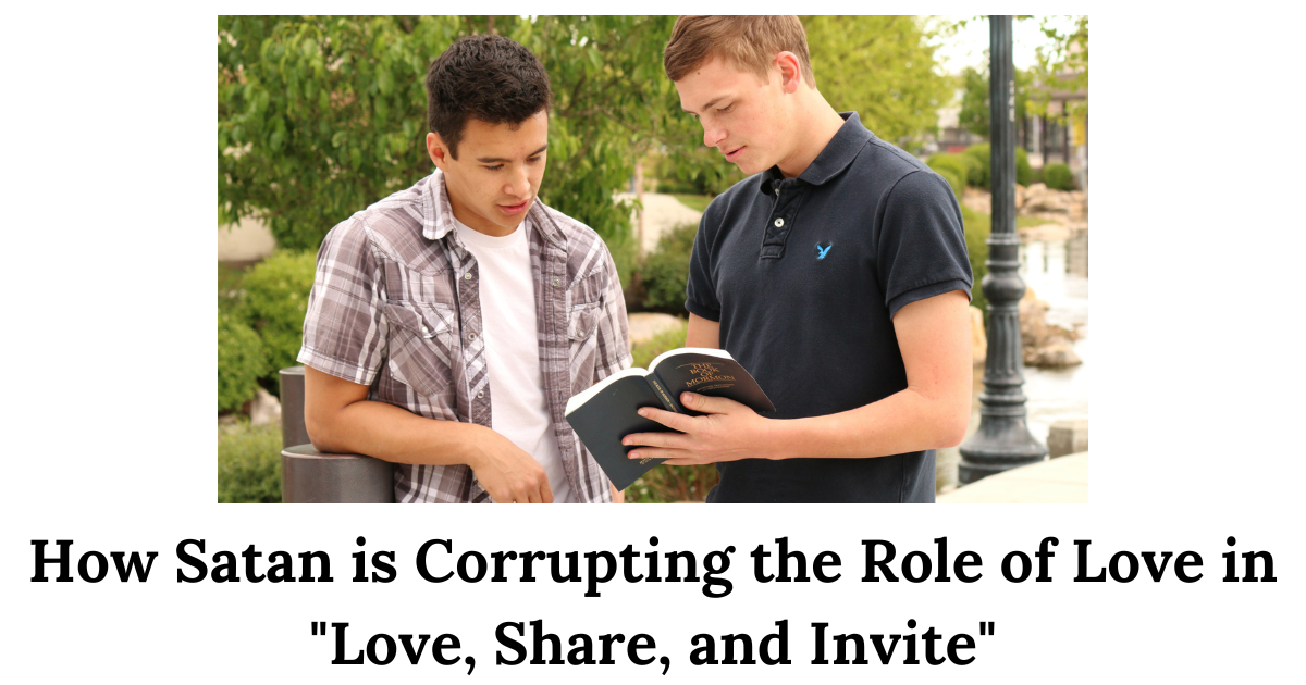 Love, Share, and Invite is the Church's missionary focus. But Satan is attempting to corrupt the role of love in the missionary process!
