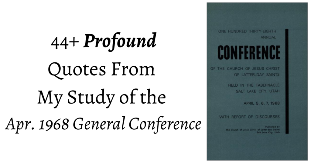 From the Conference Archives: 44+ Profound quotes from the April 1968 General Conference on a variety of topics from freedom to education!