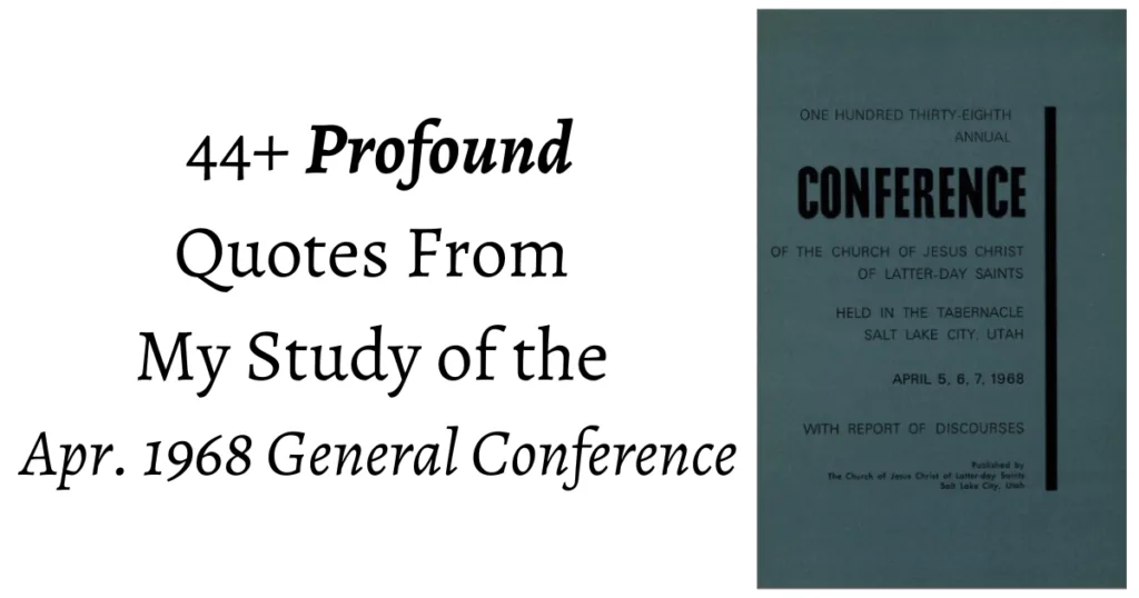 From the Conference Archives: 44+ Profound quotes from the April 1968 General Conference on a variety of topics from freedom to education!
