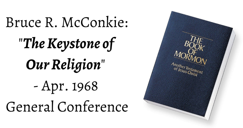 From the Conference Archives: Bruce R. McConkie's Apr. 1968 talk on how the Book of Mormon is The Keystone of Our Religion
