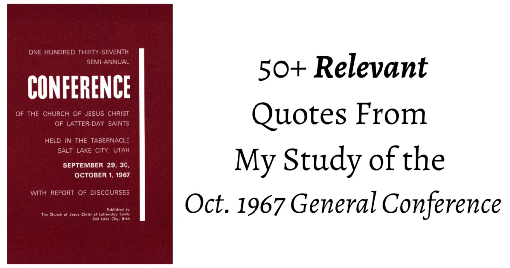 From the Conference Archives: 50+ Relevant quotes from the Oct. 1967 General Conference on topics from Unity to The U.S. Constitution!