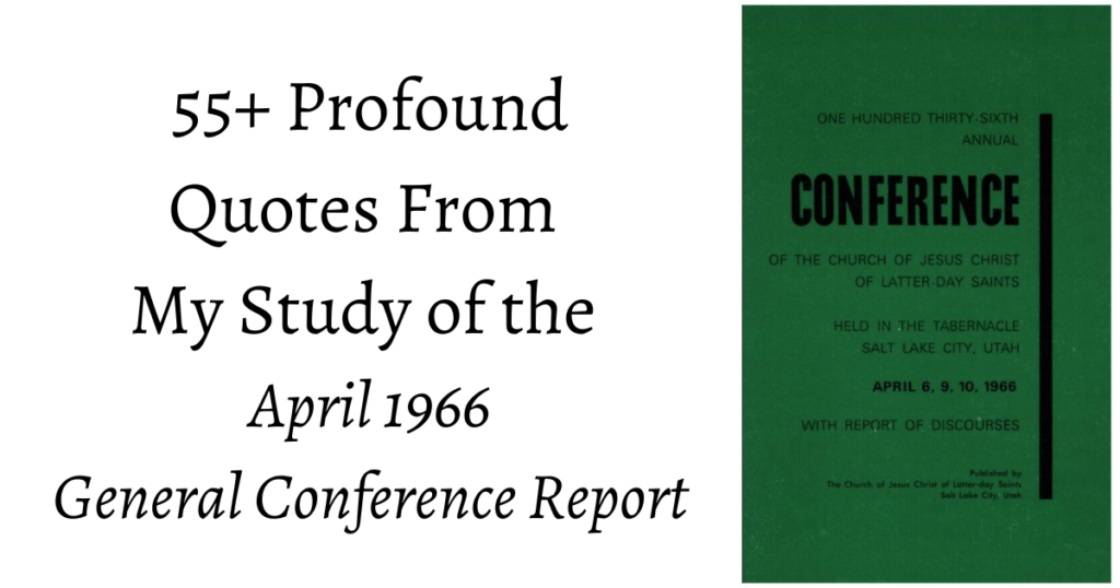 From the Conference Archives: 55+ Profound quotes from the Apr. 1966 General Conference on topics from Angel Moroni to the dangers of Communism