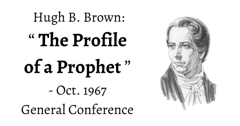 From the conference archives: "The Profile of a Prophet" where Hugh B. Brown makes the case for Joseph Smith being a true prophet!