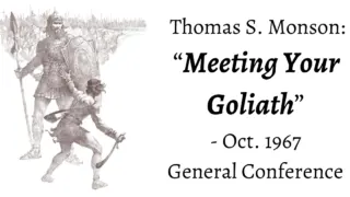 From the conference archives: Thomas S. Monson speaks of meeting our own Goliath (trial, struggle, or temptation) and how to beat it!