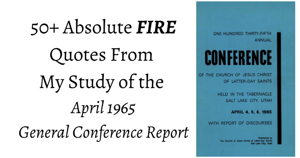 From the Conference Archives: 50+ Absolute FIRE quotes from the Apr. 1965 General Conference. Topics ranging from building strong homes to fighting moral decay, to a thorough denouncing of Progressive Christianity!