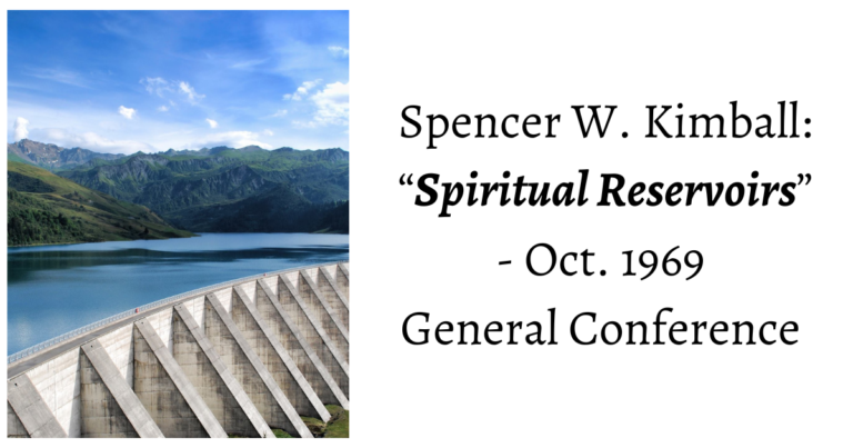 From the Conference Archives: Spencer W. Kimball details how Spiritual Reservoirs are key to helping our children not be "overcome by the constant pressure of their teachers" who are preaching "false philosophies" and "pernicious doctrines [are] promulgated every day" that destroy faith in God and His Gospel.