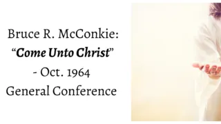 From the Conference Archives: Elder Bruce R. McConkie teaches of Christ. And that we Come Unto Christ through His prophets!